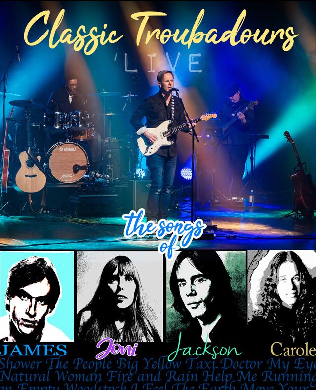 Classic Troubadours Live – The Songs of James, Joni, Jackson & Carole